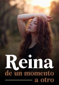 Reina de un momento a otro